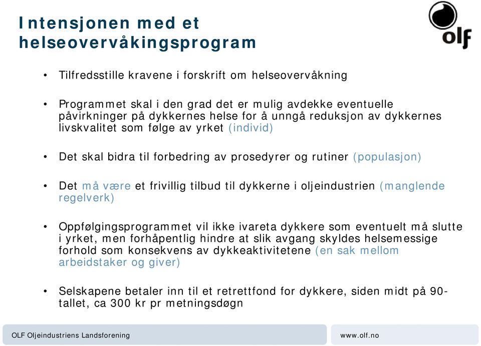 dykkerne i oljeindustrien (manglende regelverk) Oppfølgingsprogrammet vil ikke ivareta dykkere som eventuelt må slutte i yrket, men forhåpentlig hindre at slik avgang skyldes