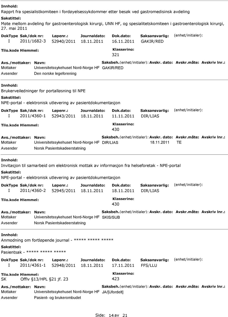 : Mottaker niversitetssykehuset Nord-Norge HF GAKR/RED Den norske legeforening Brukerveiledninger for portalløsning til NE NE-portal - elektronisk utlevering av pasientdokumentasjon 2011/4360-1