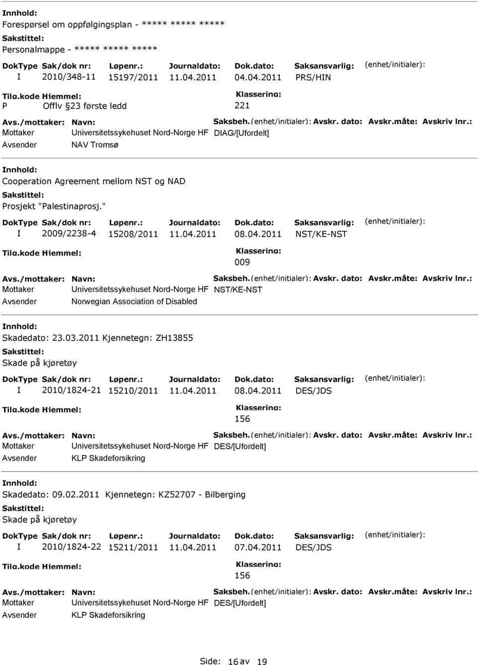 /mottaker: Navn: Saksbeh. Avskr. dato: Avskr.måte: Avskriv lnr.: Mottaker niversitetssykehuset Nord-Norge HF NST/KE-NST Norwegian Association of Disabled Skadedato: 23.03.