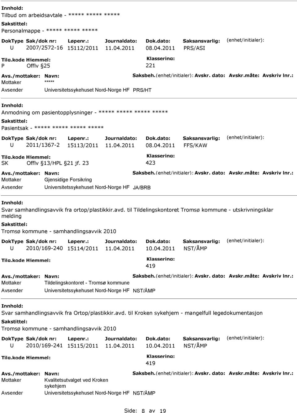 Avskr. dato: Avskr.måte: Avskriv lnr.: Mottaker Gjensidige Forsikring niversitetssykehuset Nord-Norge HF JA/BRB Svar samhandlingsavvik fra ortop/plastikkir.avd.