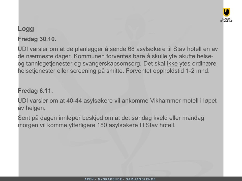 Det skal ikke ytes ordinære helsetjenester eller screening på smitte. Forventet oppholdstid 1-2 mnd. Fredag 6.11.