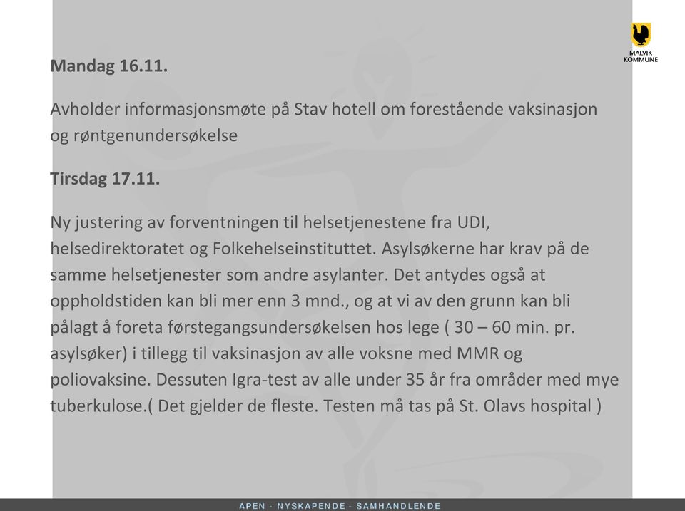 , og at vi av den grunn kan bli pålagt å foreta førstegangsundersøkelsen hos lege ( 30 60 min. pr.