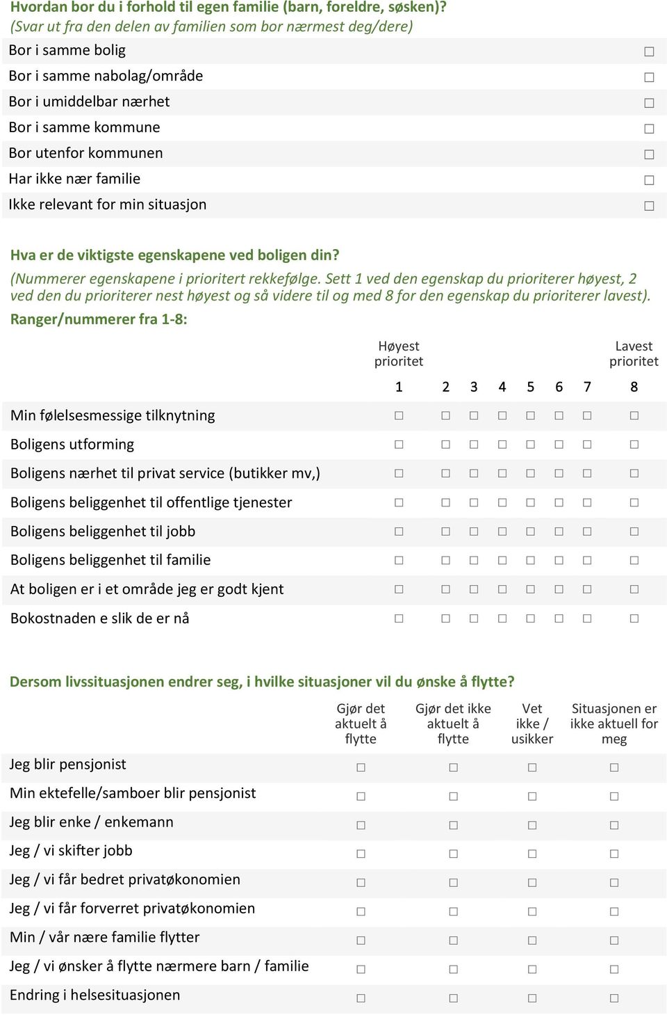 relevant for min situasjon Hva er de viktigste egenskapene ved boligen din? (Nummerer egenskapene i prioritert rekkefølge.