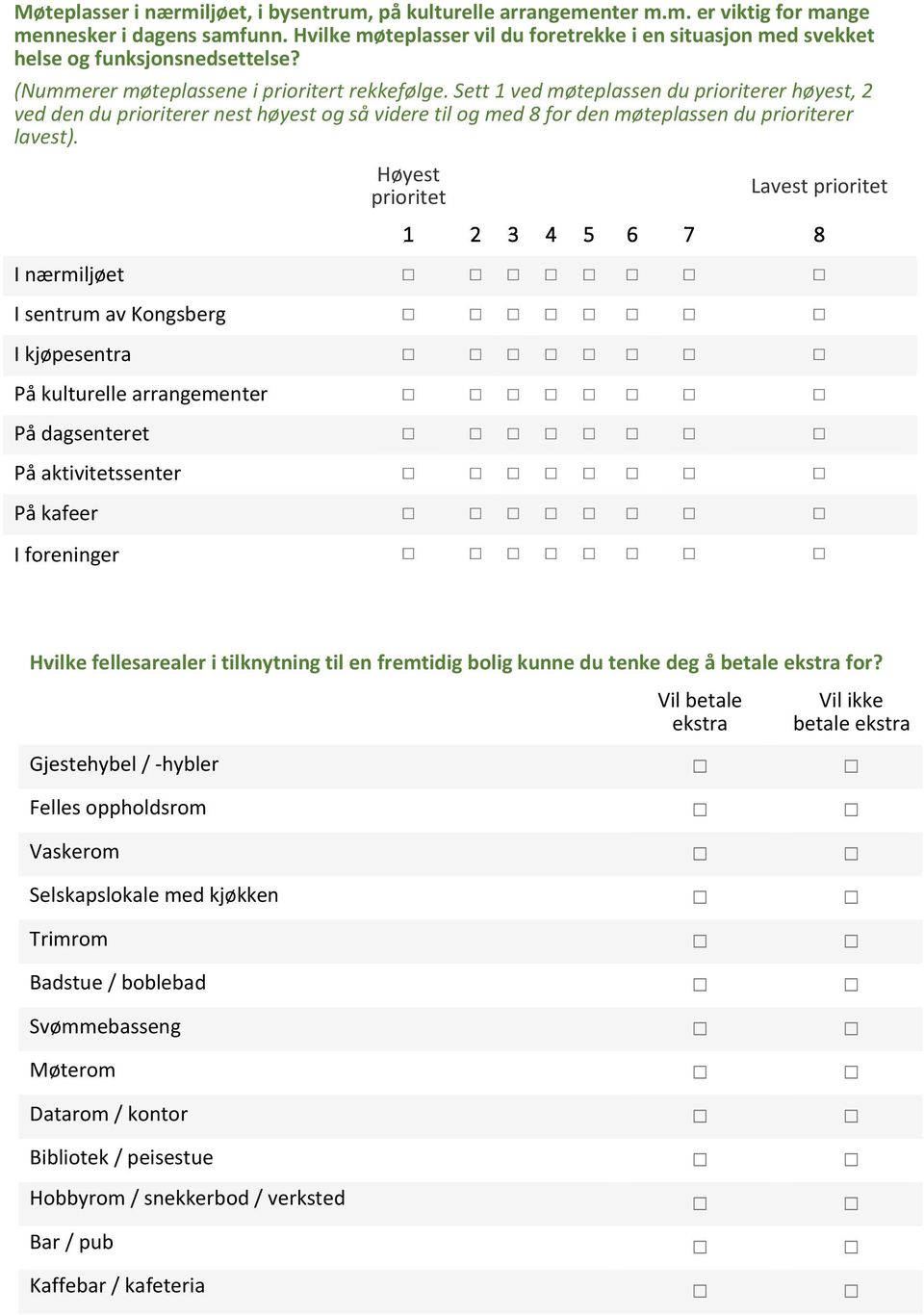 Sett 1 ved møteplassen du prioriterer høyest, 2 ved den du prioriterer nest høyest og så videre til og med 8 for den møteplassen du prioriterer lavest).