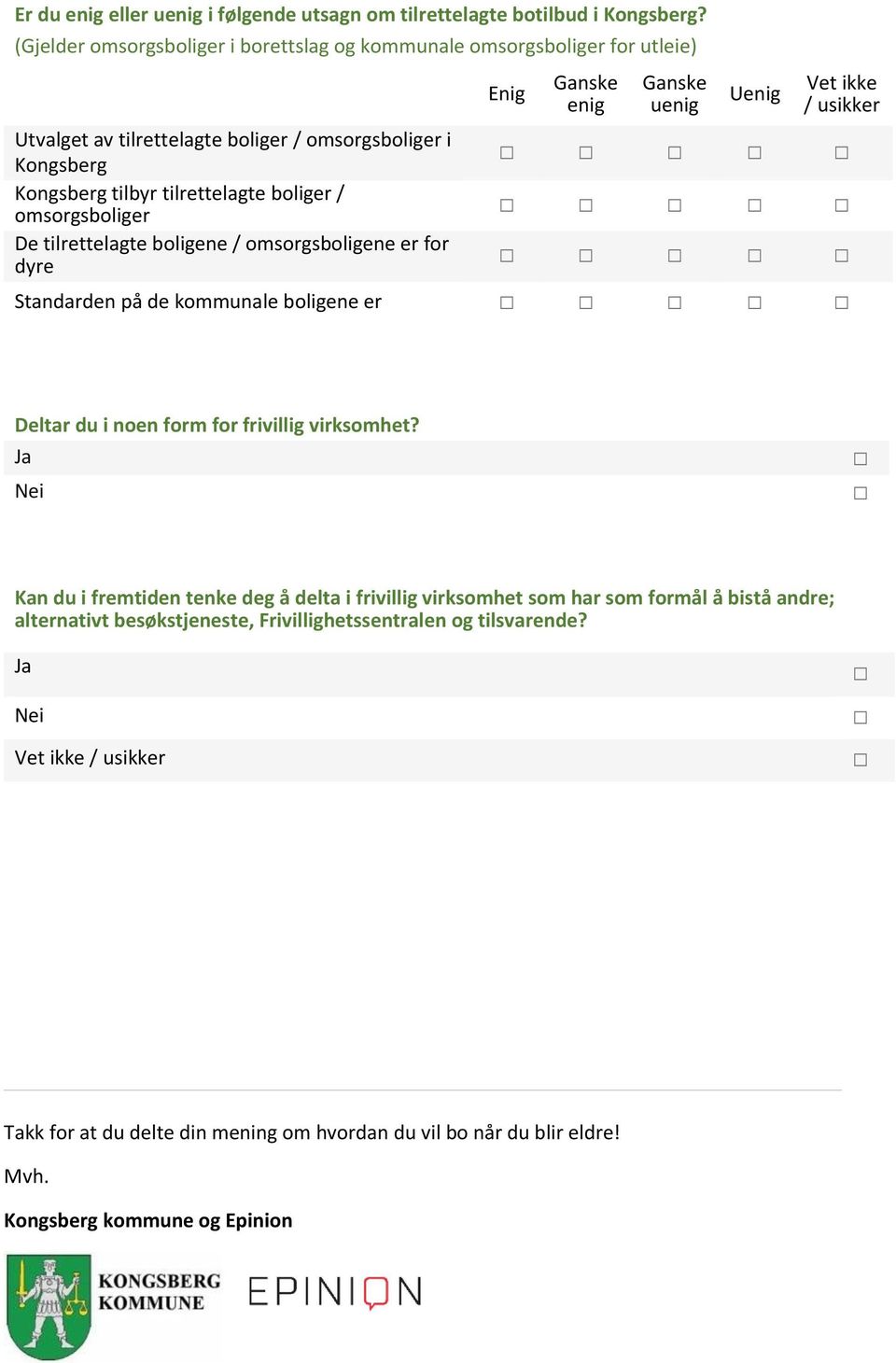 / usikker Kongsberg tilbyr tilrettelagte boliger / omsorgsboliger De tilrettelagte boligene / omsorgsboligene er for dyre Standarden på de kommunale boligene er Deltar du i noen form