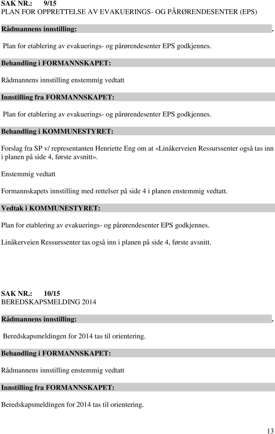 Forslag fra SP v/ representanten Henriette Eng om at «Linåkerveien Ressurssenter også tas inn i planen på side 4, første avsnitt».