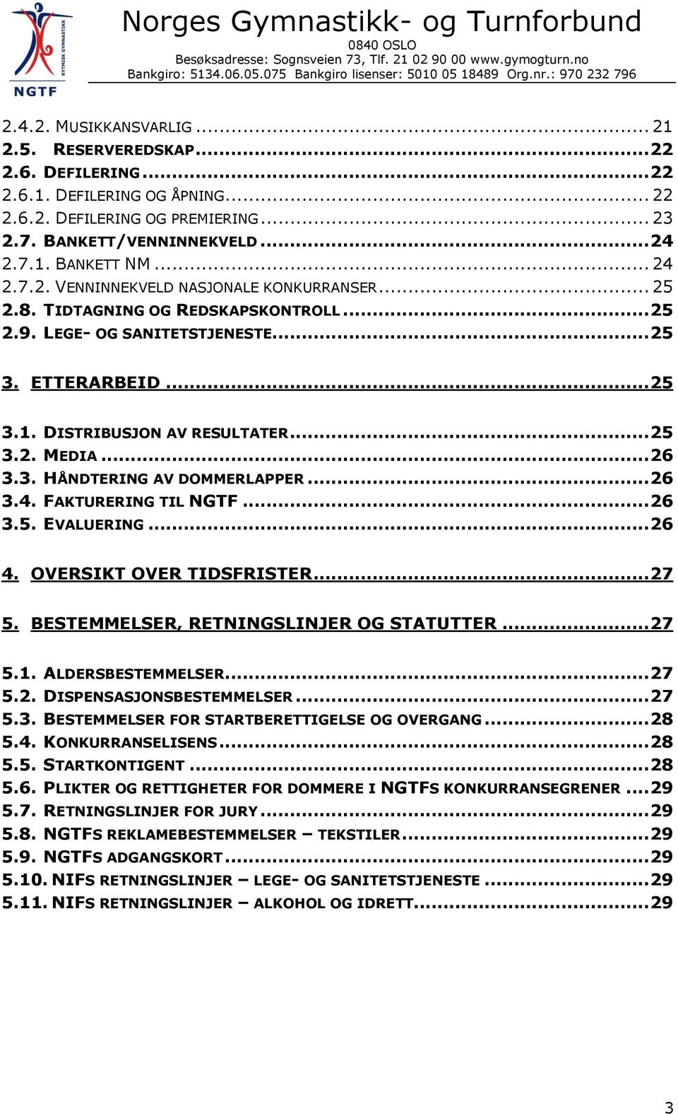 .. 26 3.3. HÅNDTERING AV DOMMERLAPPER... 26 3.4. FAKTURERING TIL NGTF... 26 3.5. EVALUERING... 26 4. OVERSIKT OVER TIDSFRISTER... 27 5. BESTEMMELSER, RETNINGSLINJER OG STATUTTER... 27 5.1.