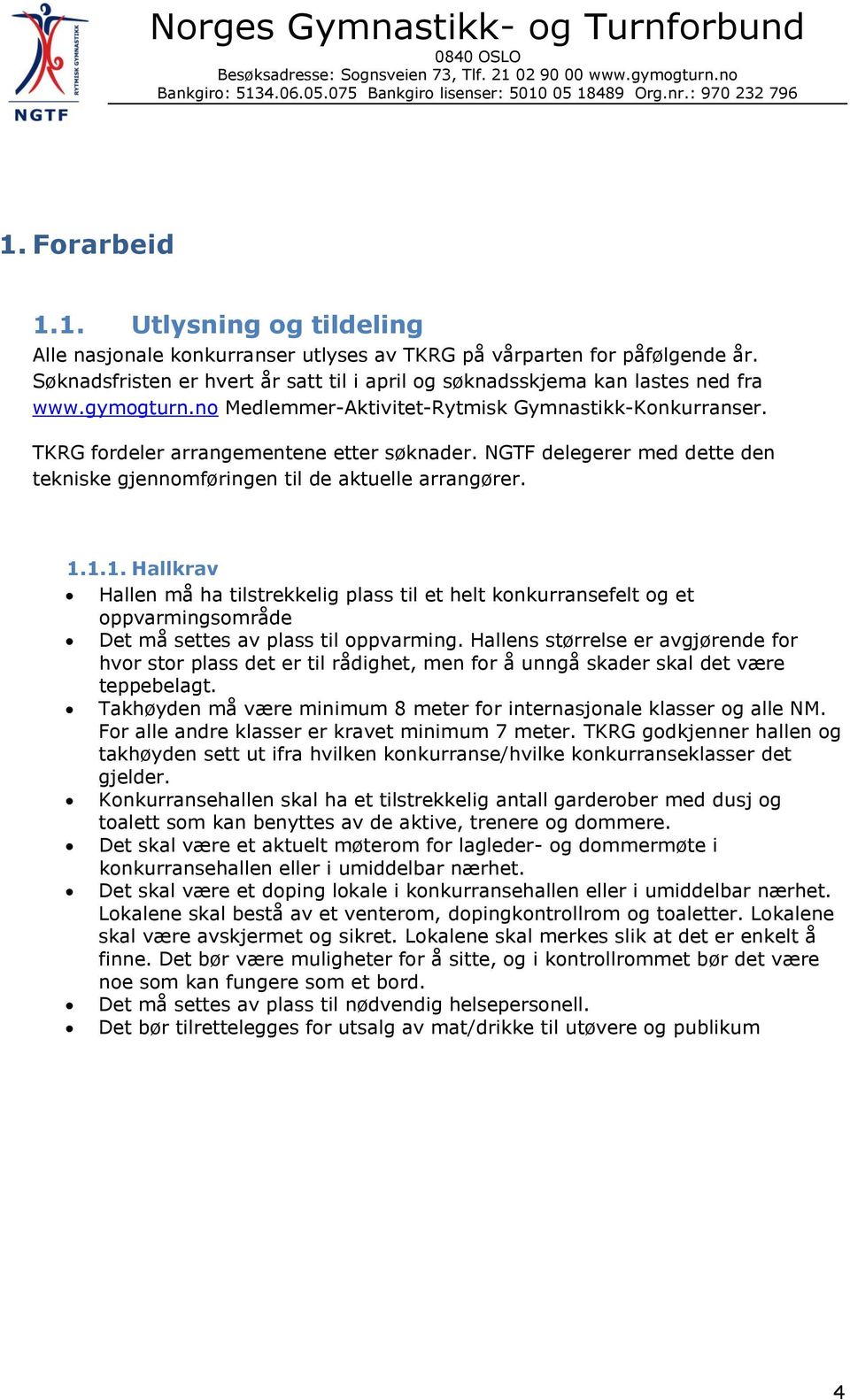 NGTF delegerer med dette den tekniske gjennomføringen til de aktuelle arrangører. 1.