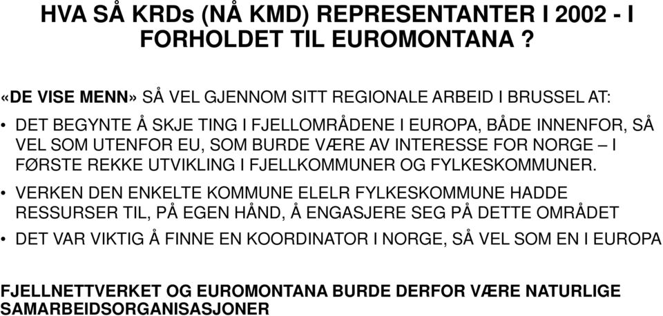 UTENFOR EU, SOM BURDE VÆRE AV INTERESSE FOR NORGE I FØRSTE REKKE UTVIKLING I FJELLKOMMUNER OG FYLKESKOMMUNER.