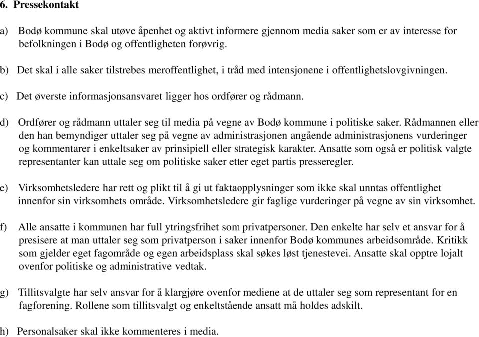 d) Ordfører og rådmann uttaler seg til media på vegne av Bodø kommune i politiske saker.