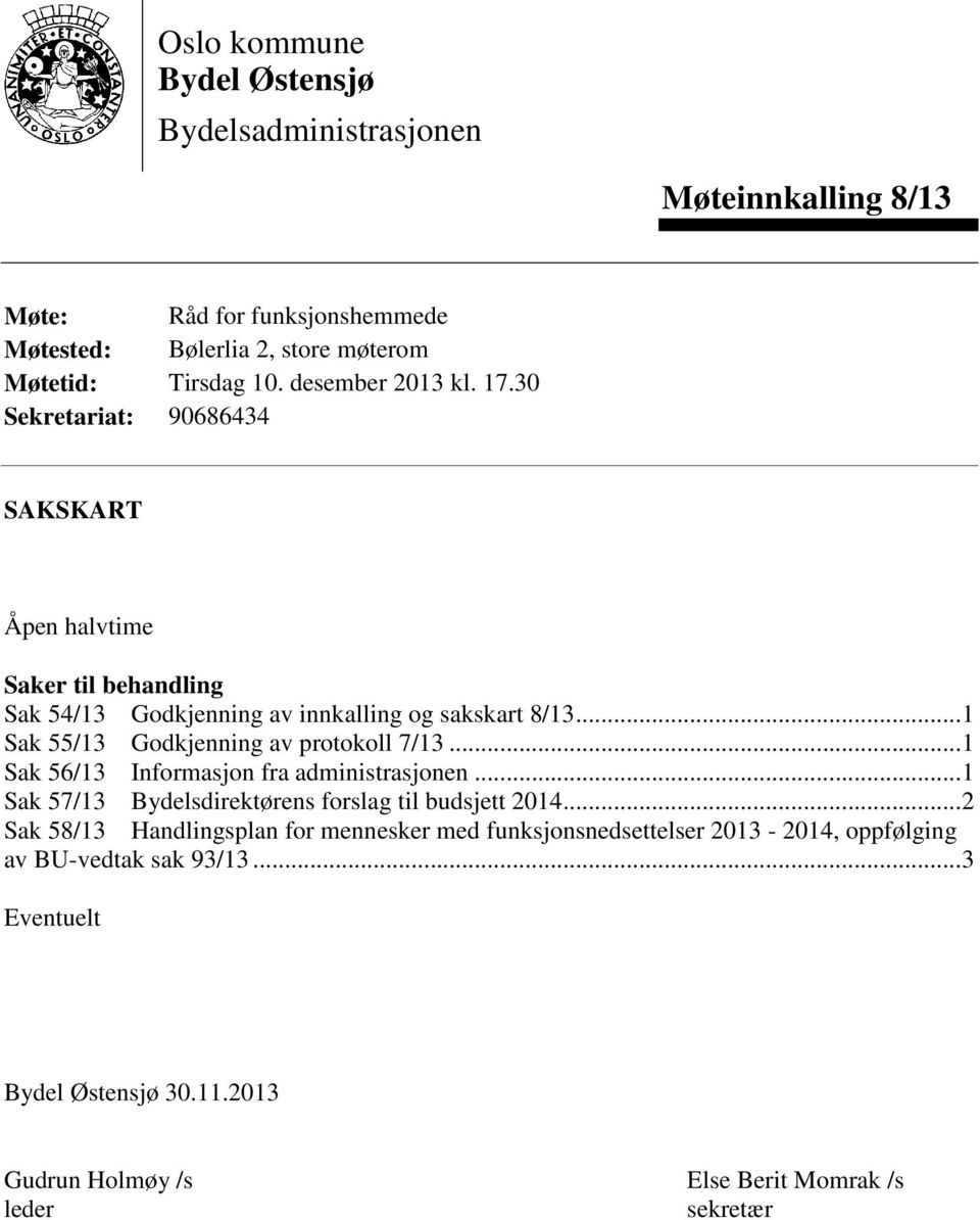 .. 1 Sak 55/13 Godkjenning av protokoll 7/13... 1 Sak 56/13 Informasjon fra administrasjonen... 1 Sak 57/13 Bydelsdirektørens forslag til budsjett 2014.