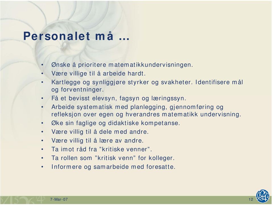 Arbeide systematisk med planlegging, gjennomføring og refleksjon over egen og hverandres matematikk undervisning.