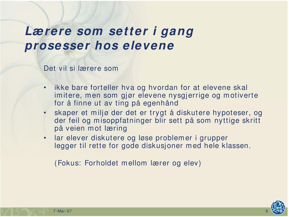 diskutere hypoteser, og der feil og misoppfatninger blir sett på som nyttige skritt på veien mot læring lar elever diskutere