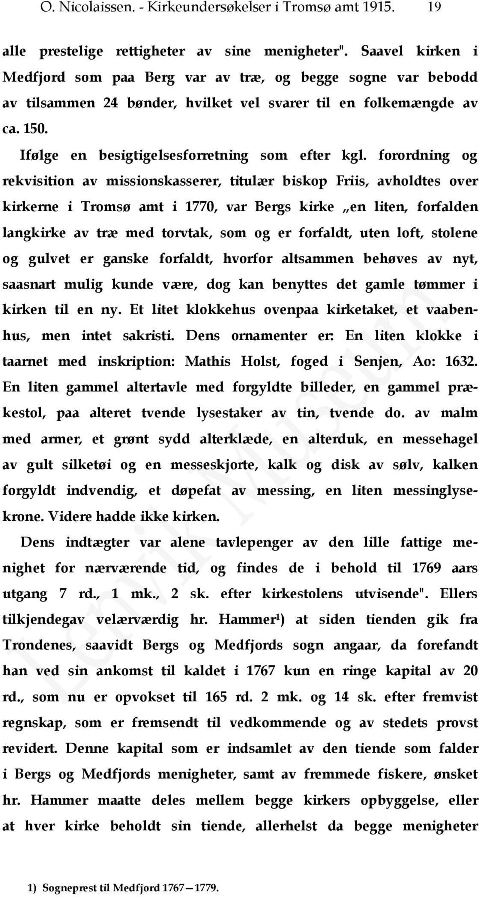 forordning og rekvisition av missionskasserer, titulær biskop Friis, avholdtes over kirkerne i Tromsø amt i 1770, var Bergs kirke en liten, forfalden langkirke av træ med torvtak, som og er forfaldt,