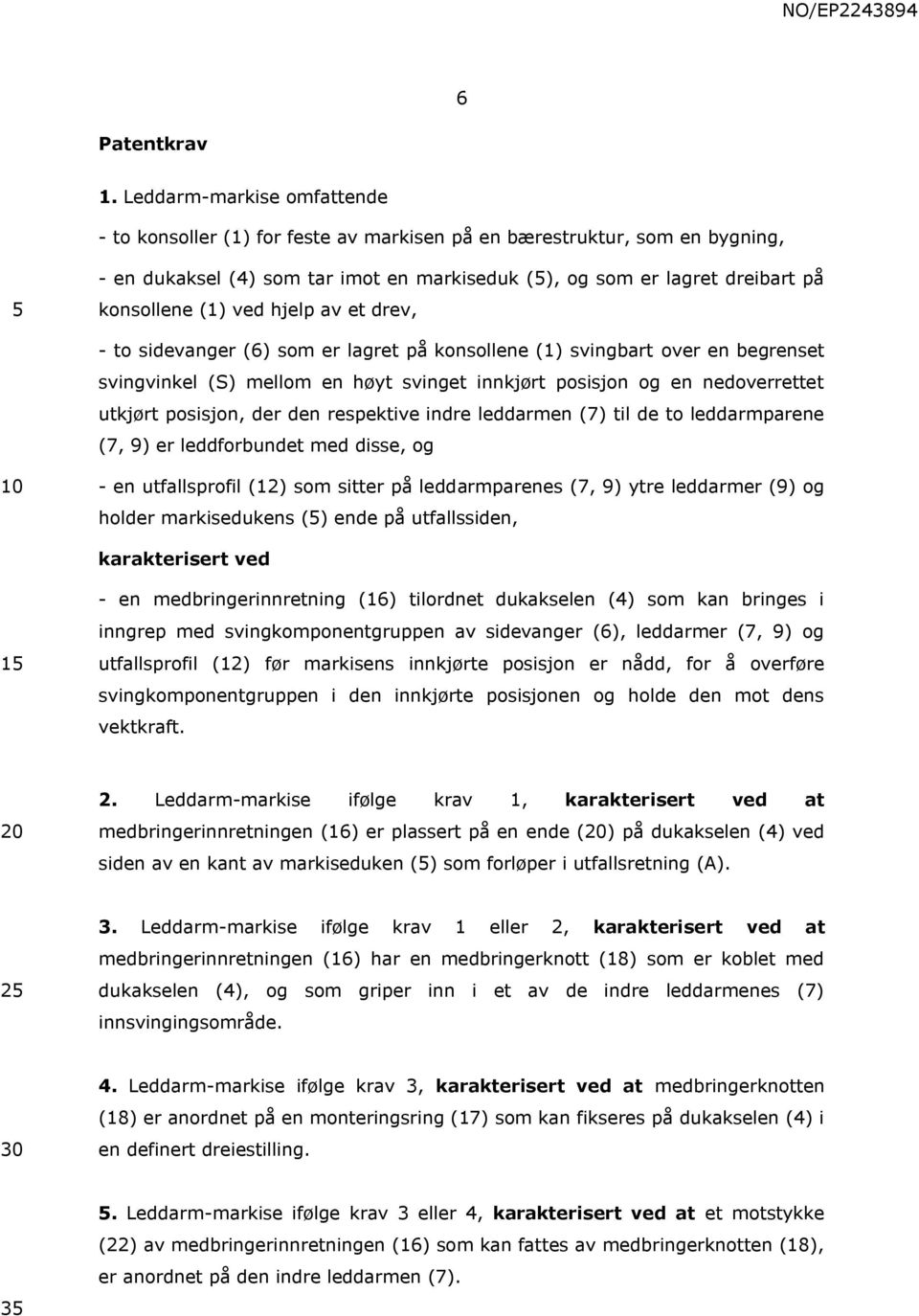 ved hjelp av et drev, - to sidevanger (6) som er lagret på konsollene (1) svingbart over en begrenset svingvinkel (S) mellom en høyt svinget innkjørt posisjon og en nedoverrettet utkjørt posisjon,