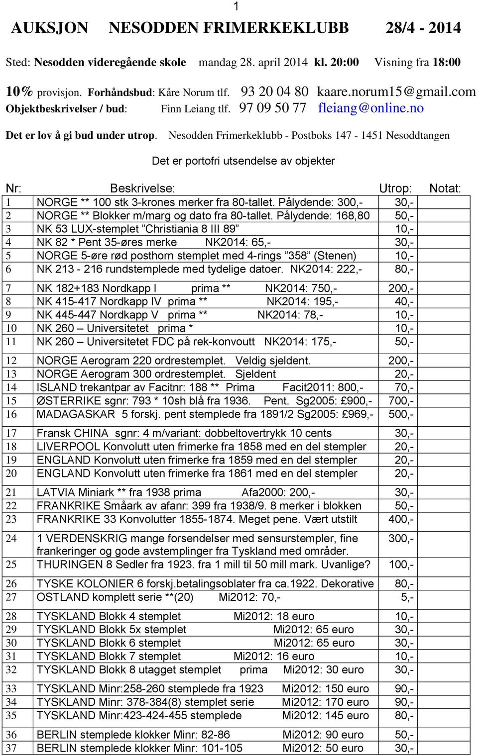 Nesodden Frimerkeklubb - Postboks 147-1451 Nesoddtangen Det er portofri utsendelse av objekter Nr: Beskrivelse: Utrop: Notat: 1 NORGE ** 100 stk 3-krones merker fra 80-tallet.