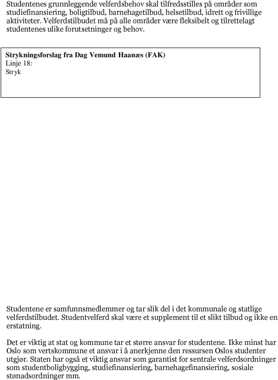 Tilleggsforslag fra Dagvemund Haanæs (FAK) Linje 19: Legg til etter aktiviteter : herunder studentsosiale samlings- og serveringssteder. Tilleggsforslag fra B. E.