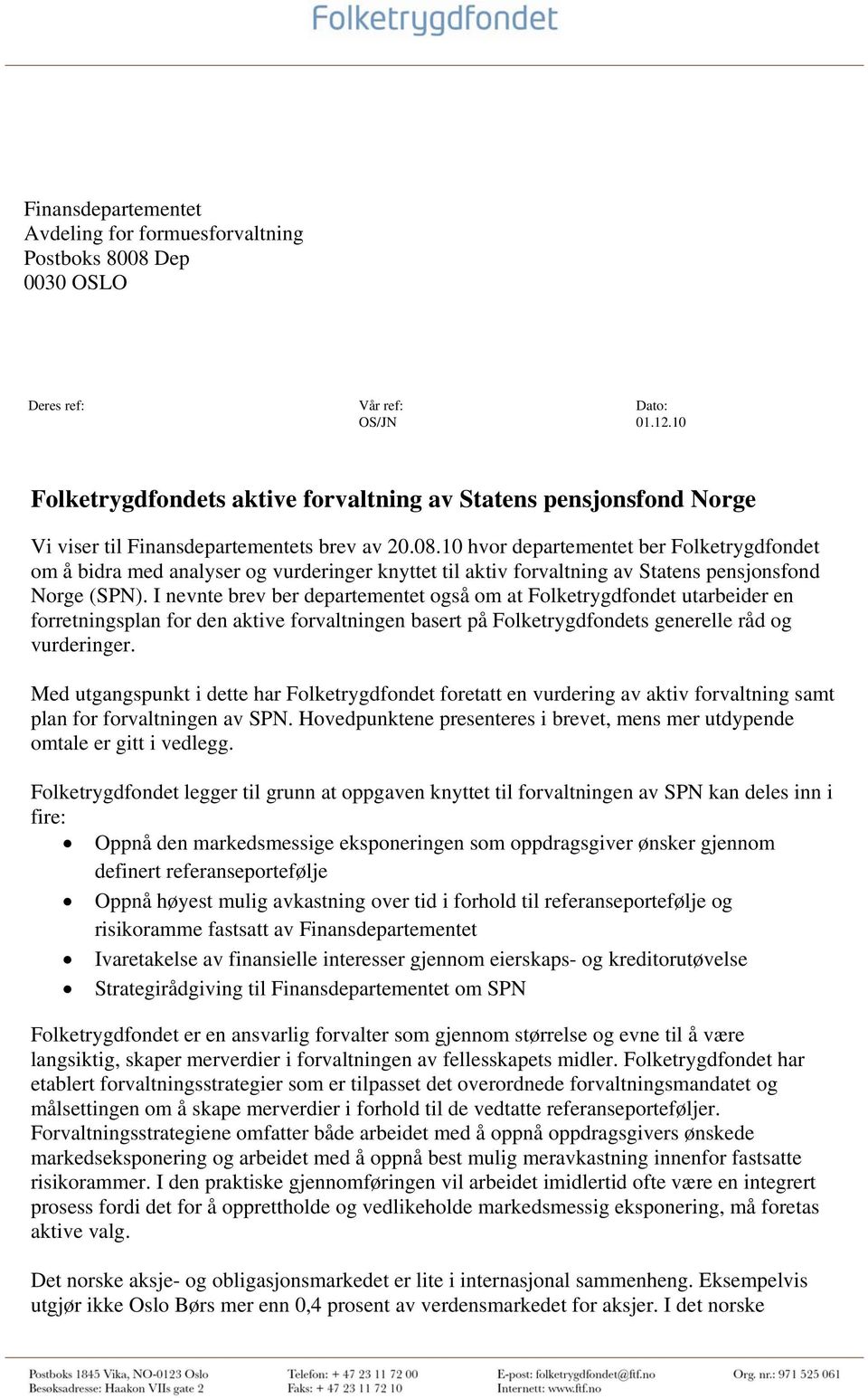 10 hvor departementet ber Folketrygdfondet om å bidra med analyser og vurderinger knyttet til aktiv forvaltning av Statens pensjonsfond Norge (SPN).
