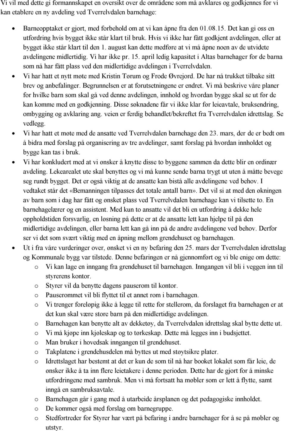 august kan dette medføre at vi må åpne noen av de utvidete avdelingene midlertidig. Vi har ikke pr. 15.