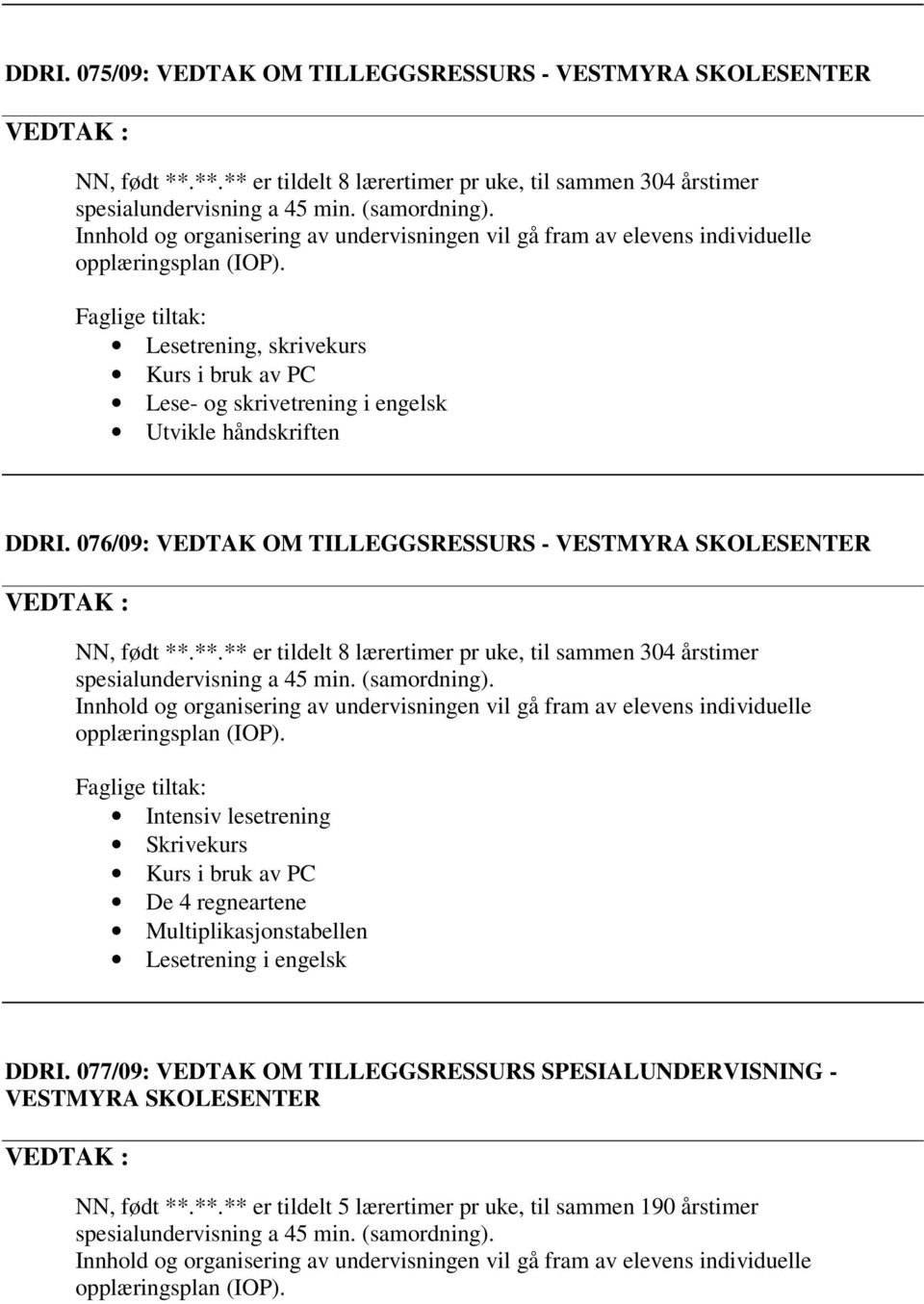 Utvikle håndskriften DDRI. 076/09: VEDTAK OM TILLEGGSRESSURS - NN, født **.