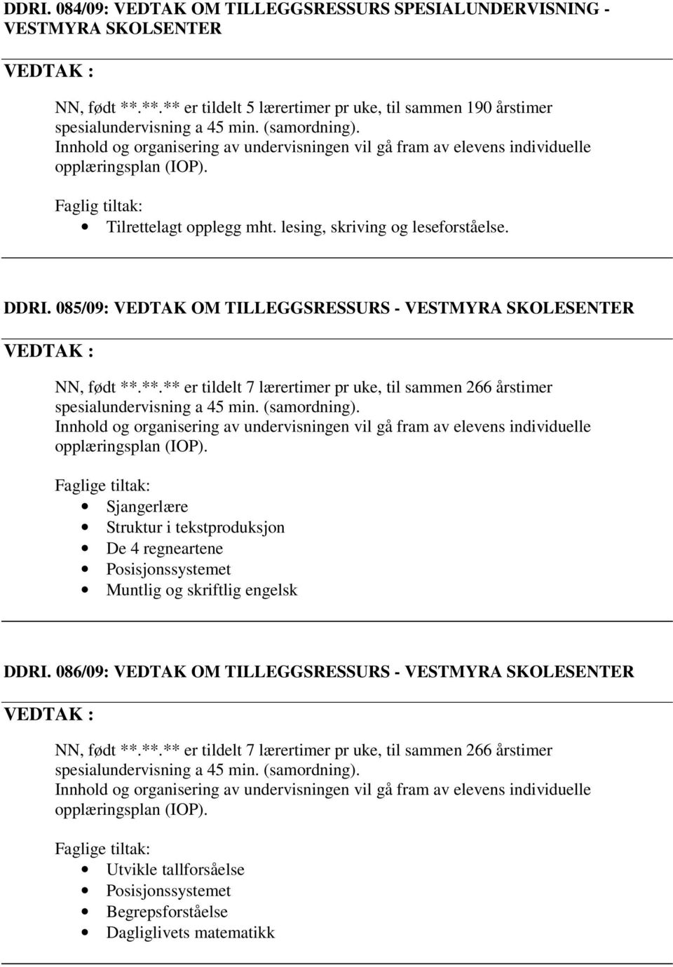 085/09: VEDTAK OM TILLEGGSRESSURS - NN, født **.