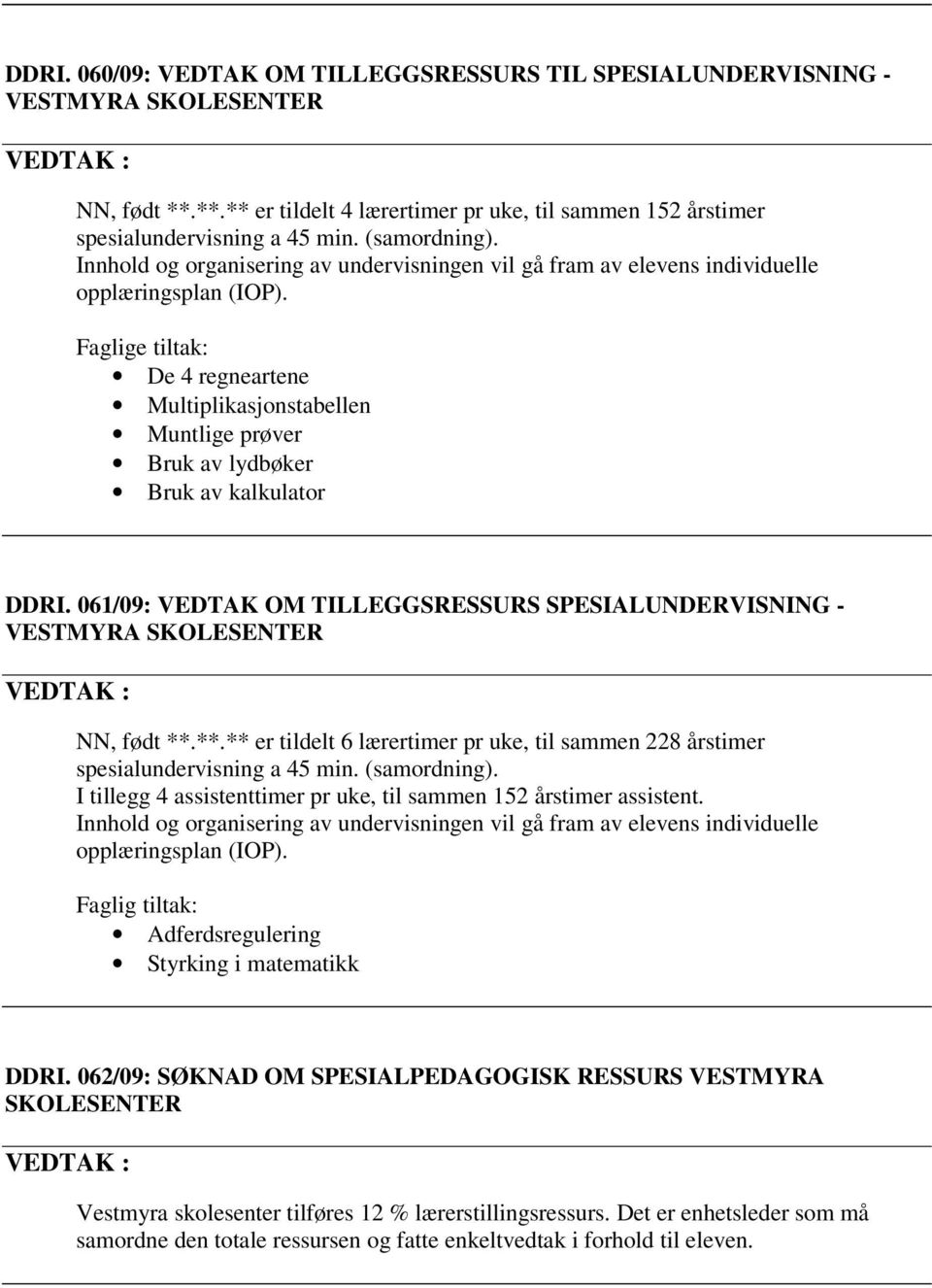 061/09: VEDTAK OM TILLEGGSRESSURS SPESIALUNDERVISNING - NN, født **.