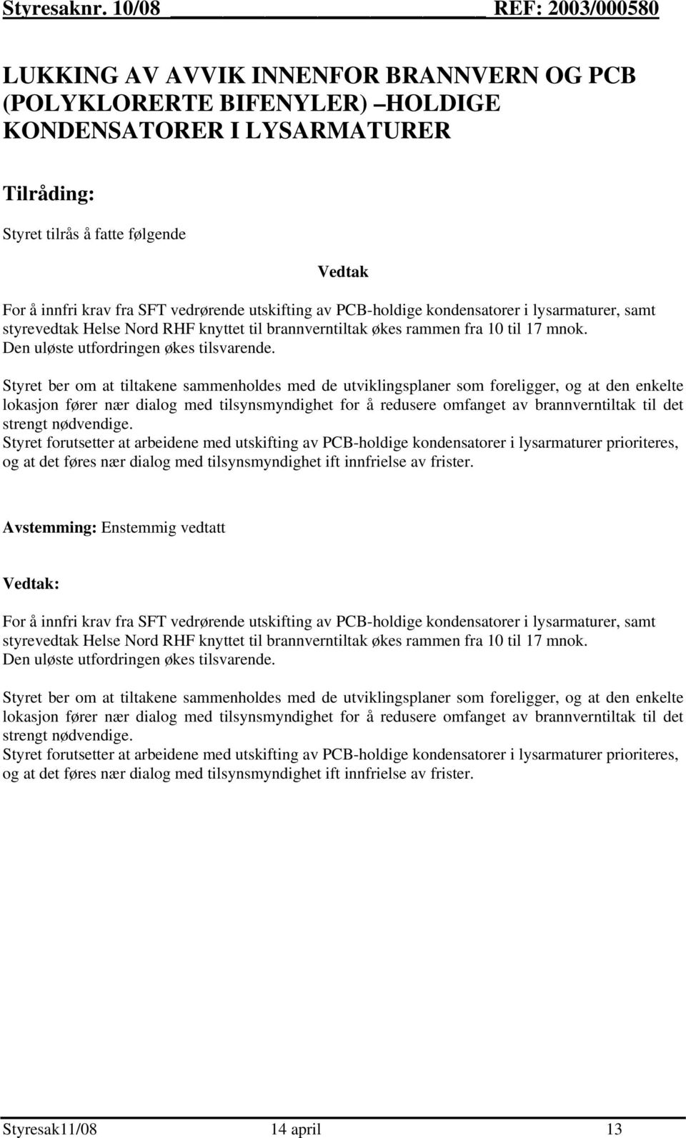 SFT vedrørende utskifting av PCB-holdige kondensatorer i lysarmaturer, samt styrevedtak Helse Nord RHF knyttet til brannverntiltak økes rammen fra 10 til 17 mnok.