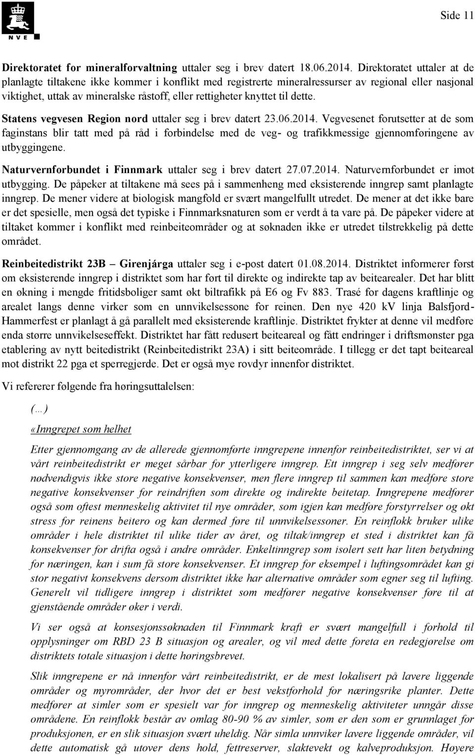 dette. Statens vegvesen Region nord uttaler seg i brev datert 23.06.2014.