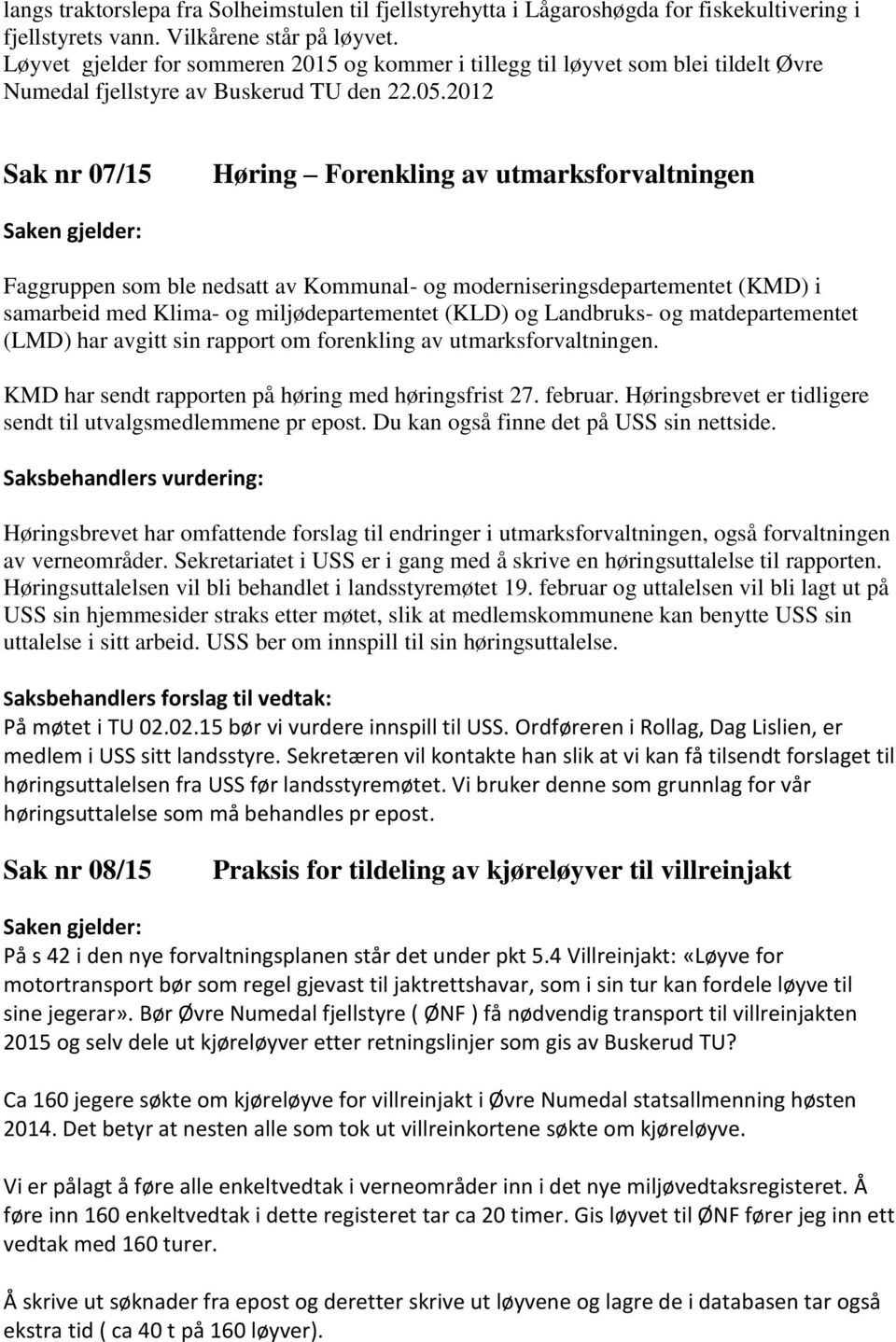 2012 Sak nr 07/15 Høring Forenkling av utmarksforvaltningen Faggruppen som ble nedsatt av Kommunal- og moderniseringsdepartementet (KMD) i samarbeid med Klima- og miljødepartementet (KLD) og