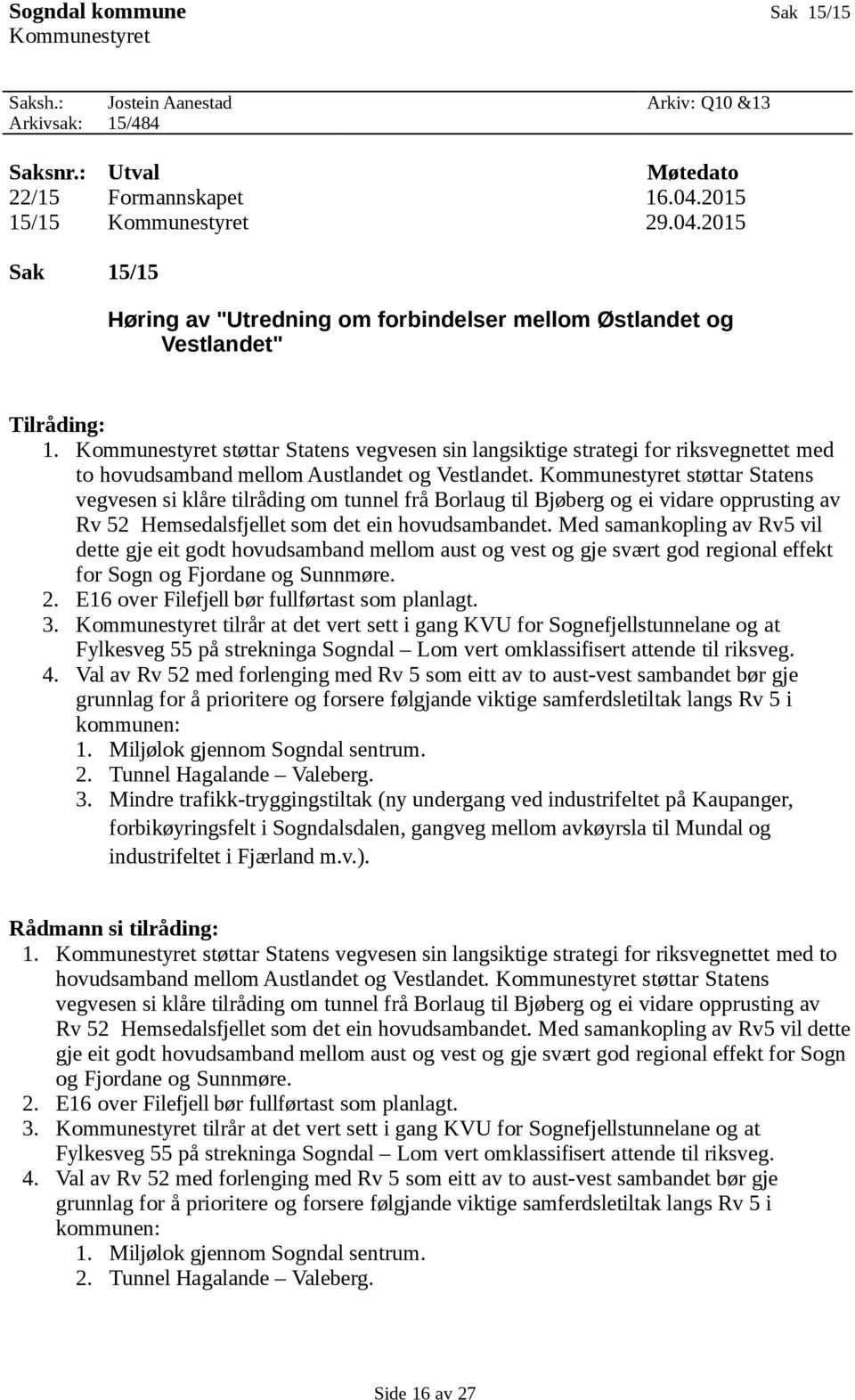 Kommunestyret støttar Statens vegvesen sin langsiktige strategi for riksvegnettet med to hovudsamband mellom Austlandet og Vestlandet.