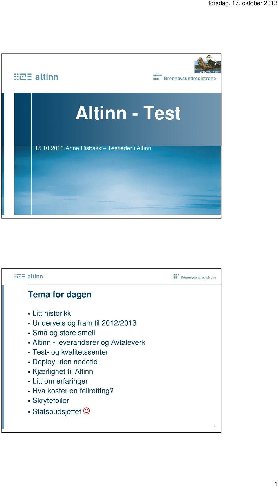 fram til 2012/2013 Små og store smell Altinn - leverandører og Avtaleverk Test- og