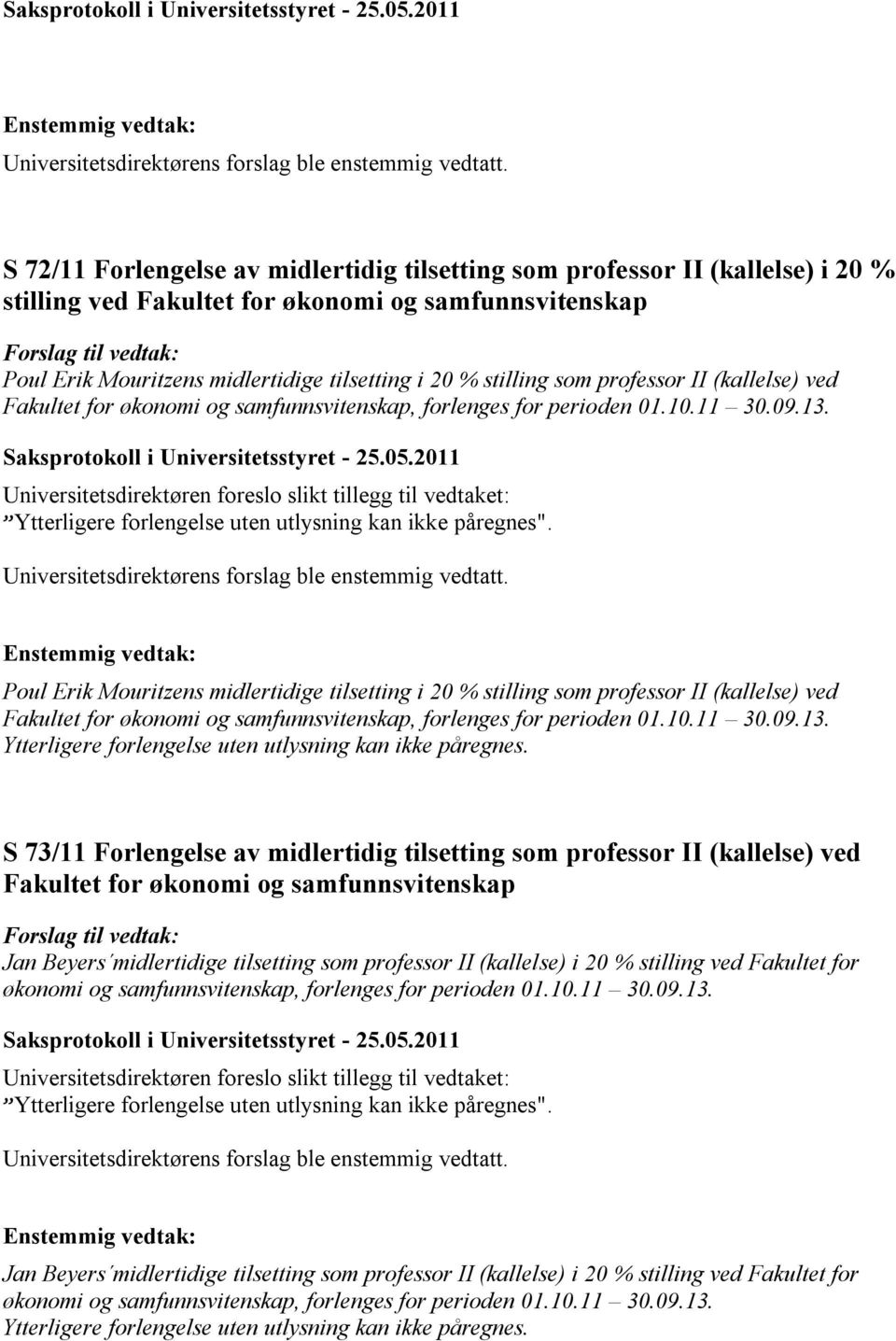 som professor II (kallelse) ved Fakultet for økonomi og samfunnsvitenskap, forlenges for perioden 01.10.11 30.09.13. Saksprotokoll i Universitetsstyret - 25.05.