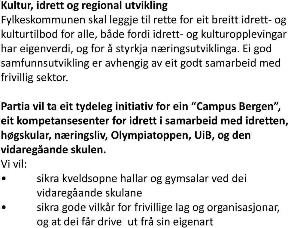 Partia vil ta eit tydeleg initiativ for ein Campus Bergen, eit kompetansesenter for idrett i samarbeid med idretten, høgskular, næringsliv, Olympiatoppen, UiB, og