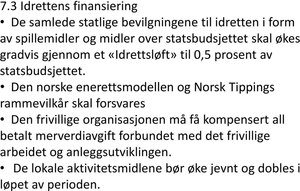 Den norske enerettsmodellen og Norsk Tippings rammevilkår skal forsvares Den frivillige organisasjonen må få kompensert