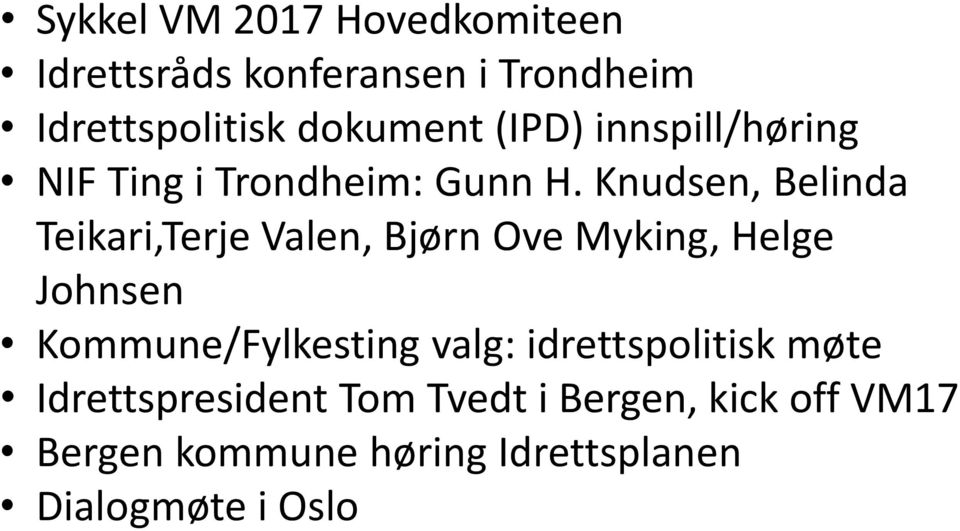 Knudsen, Belinda Teikari,Terje Valen, Bjørn Ove Myking, Helge Johnsen Kommune/Fylkesting