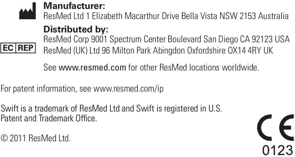 4RY UK See www.resmed.com for other ResMed locations worldwide. For patent information, see www.resmed.com/ip Swift is a trademark of ResMed Ltd and Swift is registered in U.