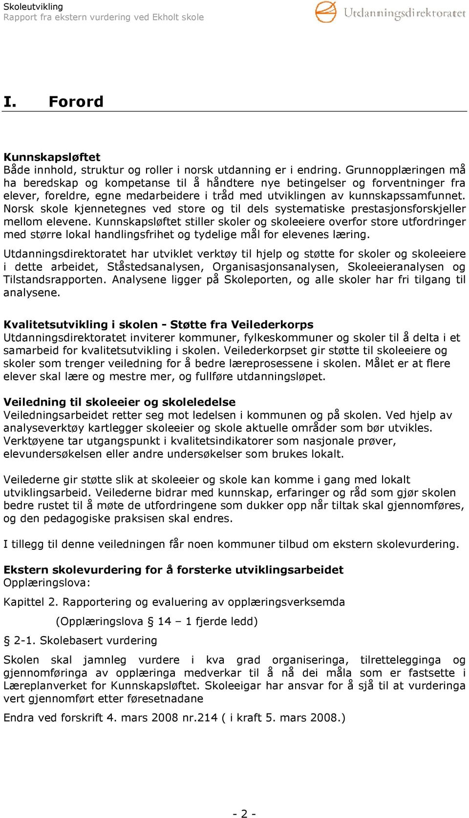 Norsk skole kjennetegnes ved store og til dels systematiske prestasjonsforskjeller mellom elevene.