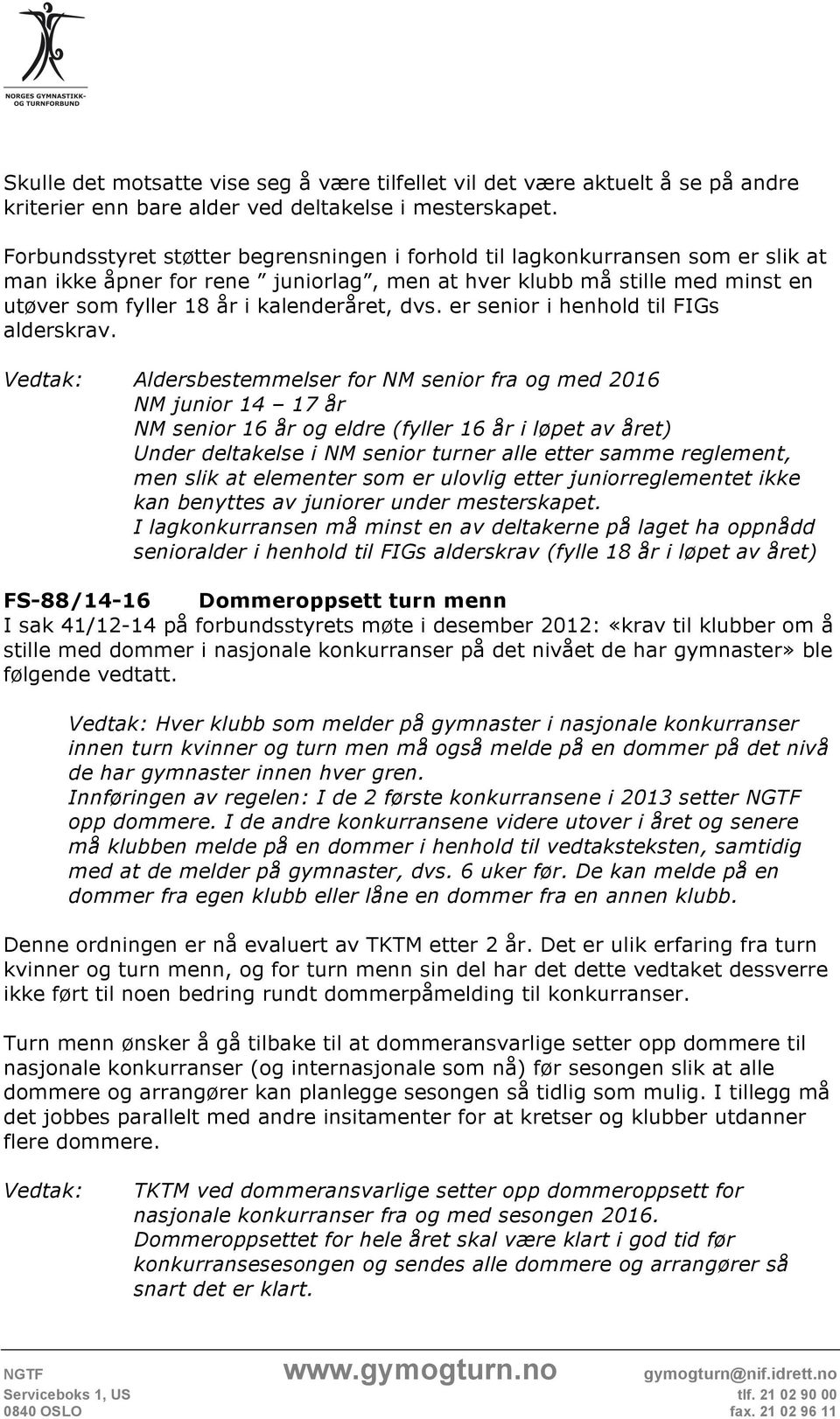 dvs. er senior i henhold til FIGs alderskrav.