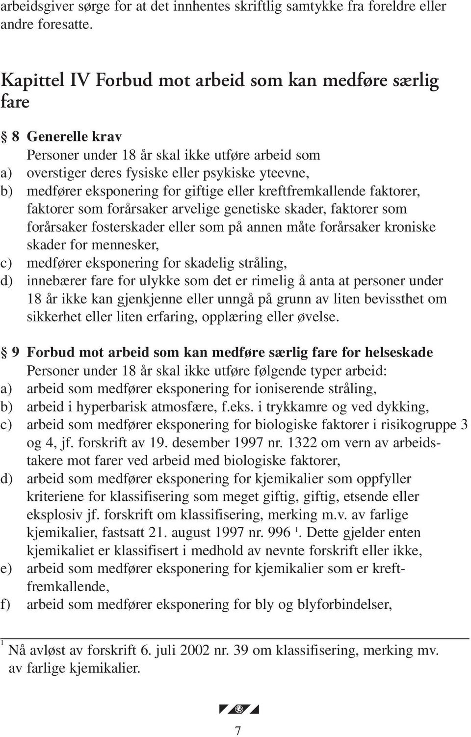 for giftige eller kreftfremkallende faktorer, faktorer som forårsaker arvelige genetiske skader, faktorer som forårsaker fosterskader eller som på annen måte forårsaker kroniske skader for mennesker,