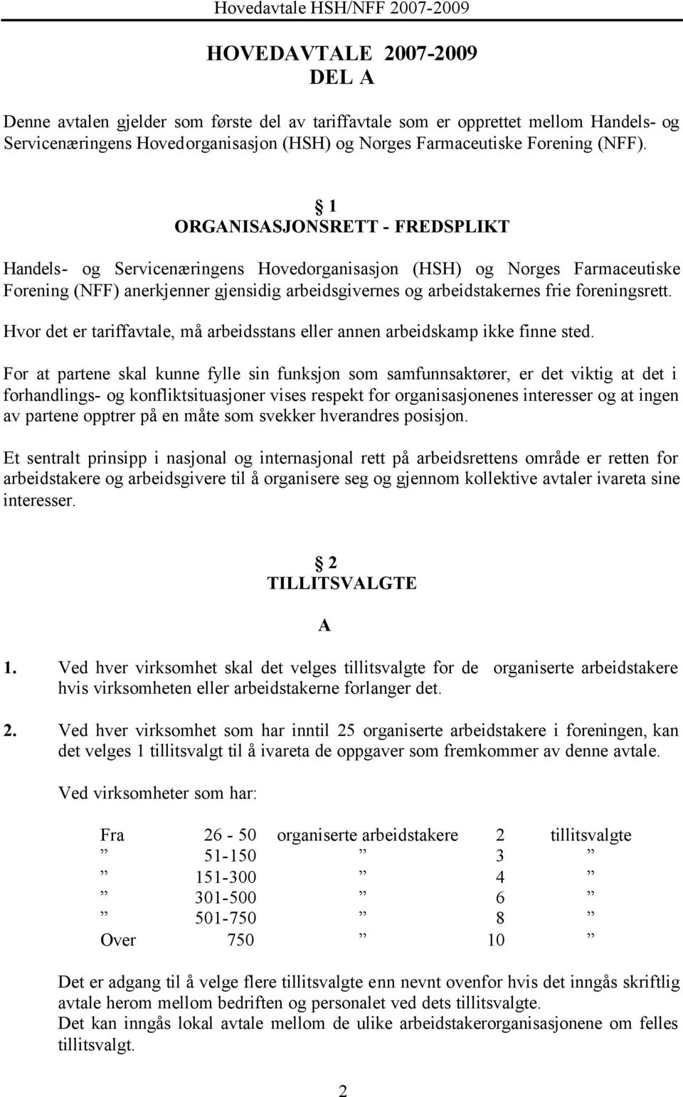 foreningsrett. Hvor det er tariffavtale, må arbeidsstans eller annen arbeidskamp ikke finne sted.