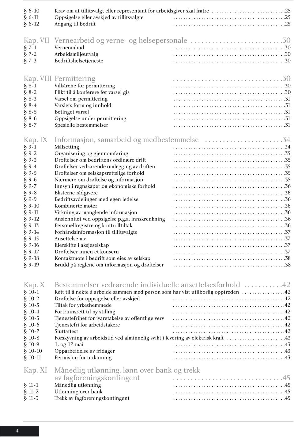 ...........................................30 7-3 Bedriftshelsetjeneste............................................30 Kap. VIII Permittering...............................30 8-1 Vilkårene for permittering.