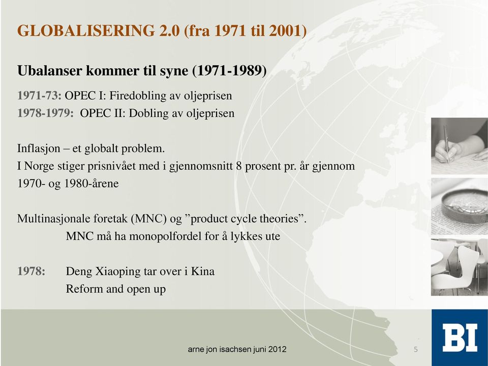 1978-1979: OPEC II: Dobling av oljeprisen Inflasjon et globalt problem.