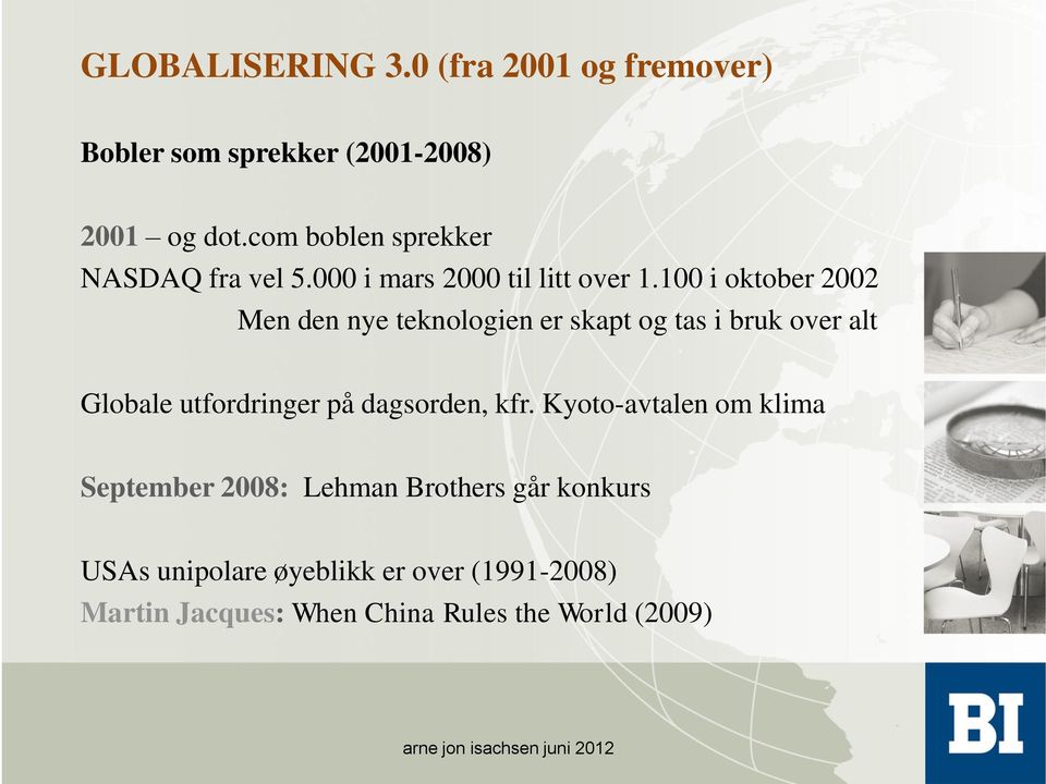 100 i oktober 2002 Men den nye teknologien er skapt og tas i bruk over alt Globale utfordringer på