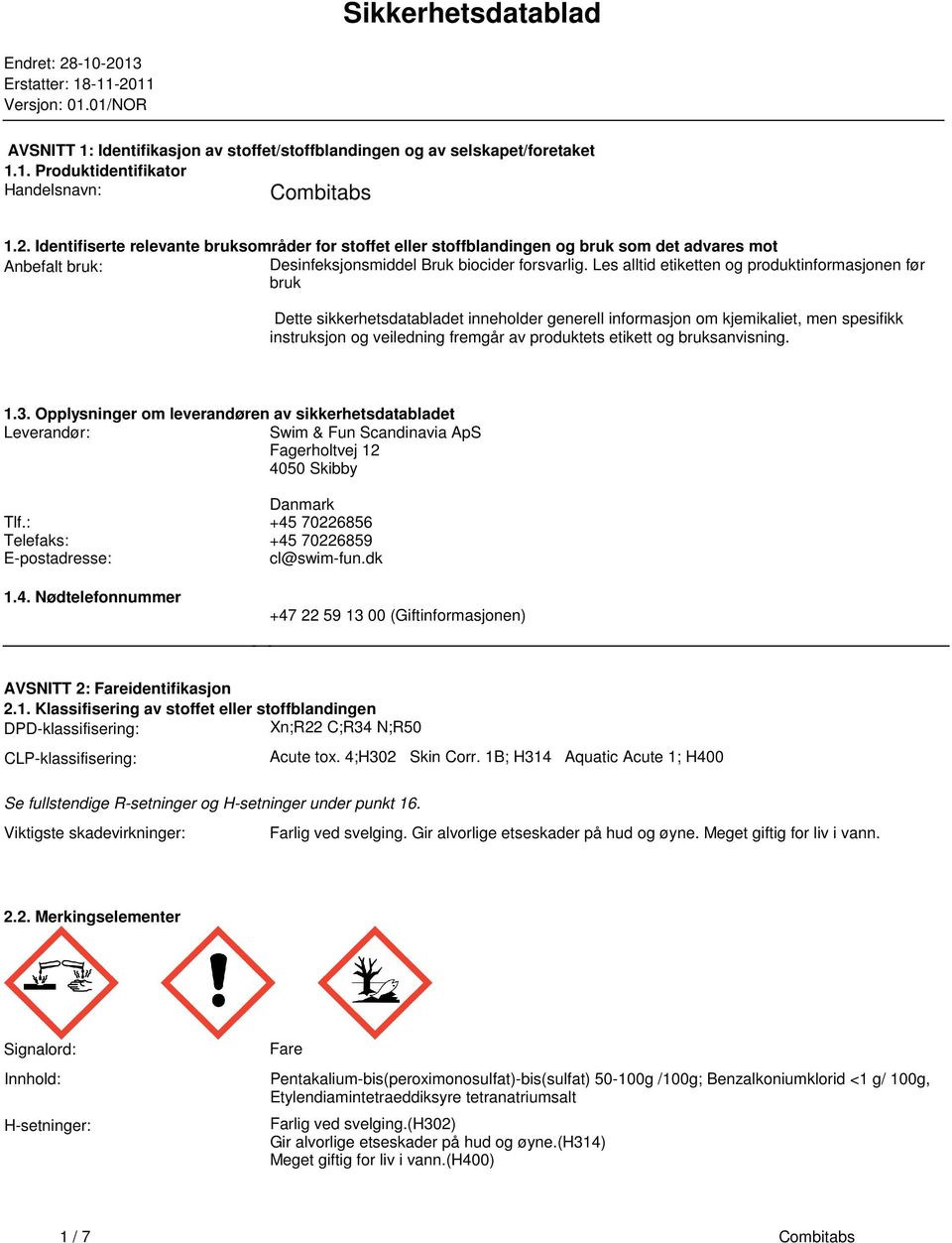 produktinformasjonen før bruk Dette sikkerhetsdatabladet inneholder generell informasjon om kjemikaliet, men spesifikk instruksjon og veiledning fremgår av produktets etikett og bruksanvisning 13