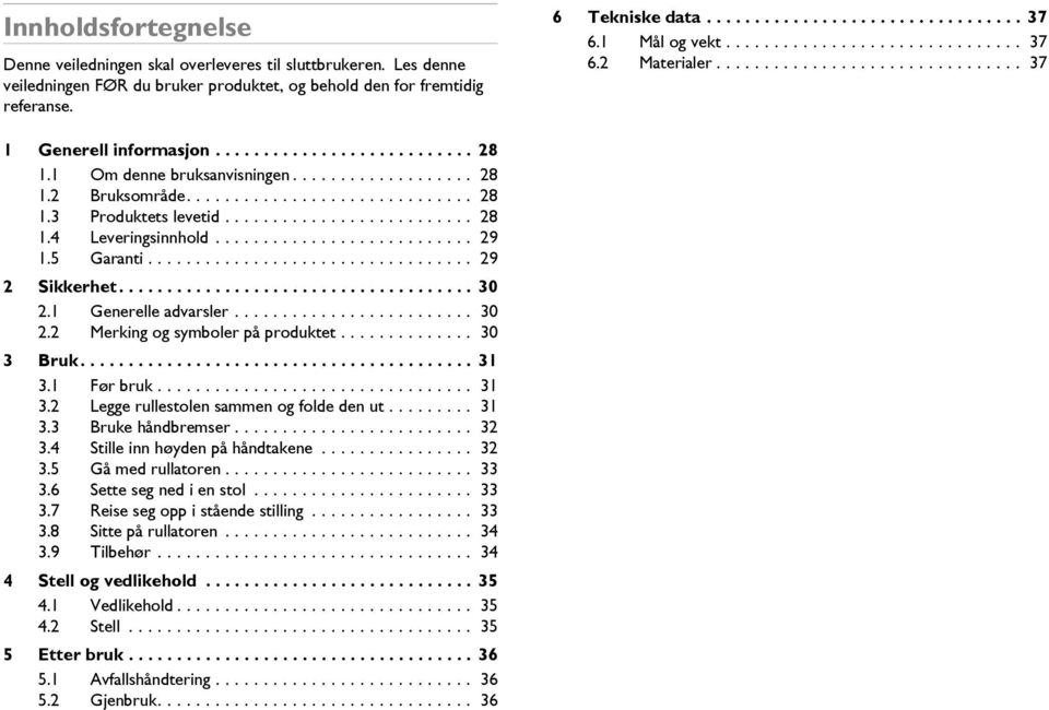 ............................. 28 1.3 Produktets levetid.......................... 28 1.4 Leveringsinnhold........................... 29 1.5 Garanti.................................. 29 2 Sikkerhet.