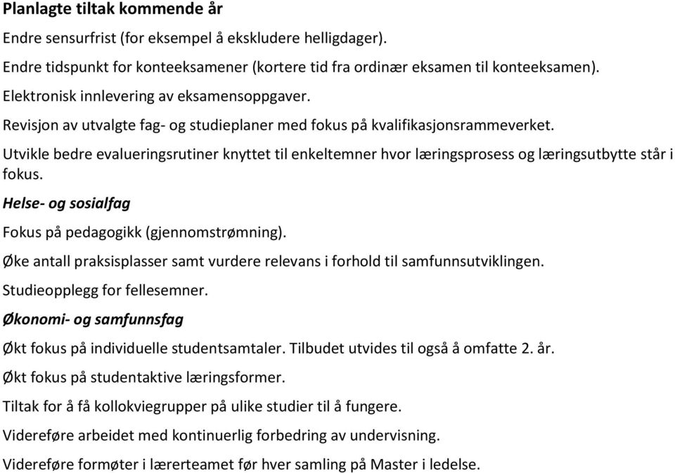 Utvikle bedre evalueringsrutiner knyttet til enkeltemner hvor læringsprosess og læringsutbytte står i fokus. Helse- og sosialfag Fokus på pedagogikk (gjennomstrømning).