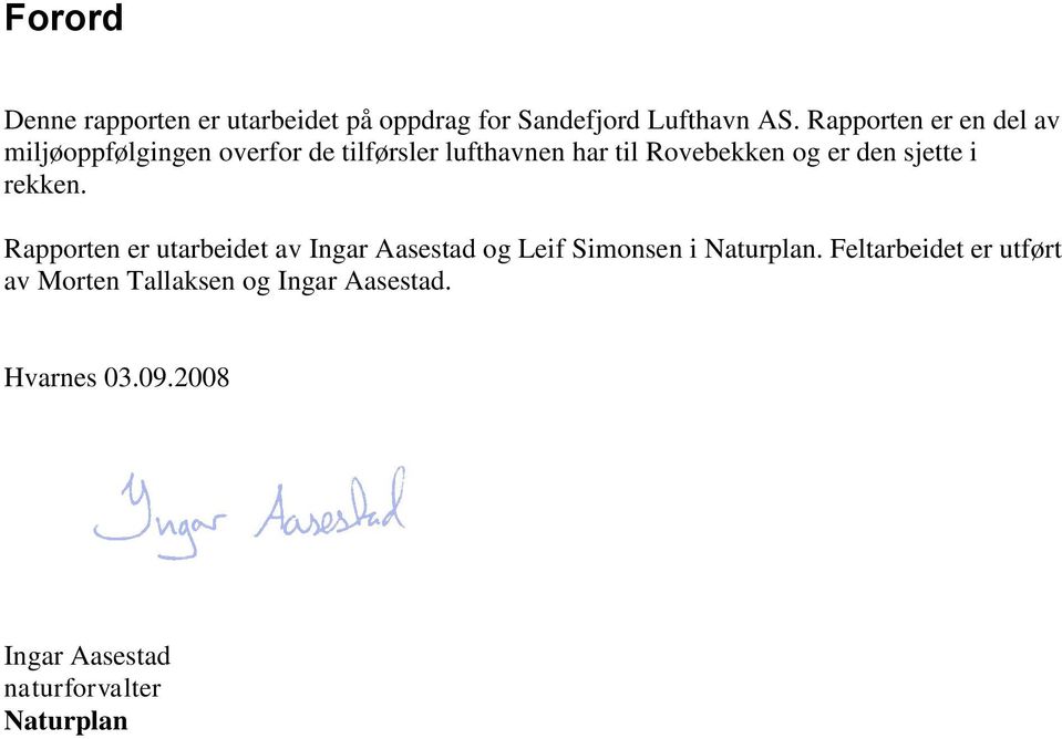 er den sjette i rekken. Rapporten er utarbeidet av Ingar Aasestad og Leif Simonsen i Naturplan.