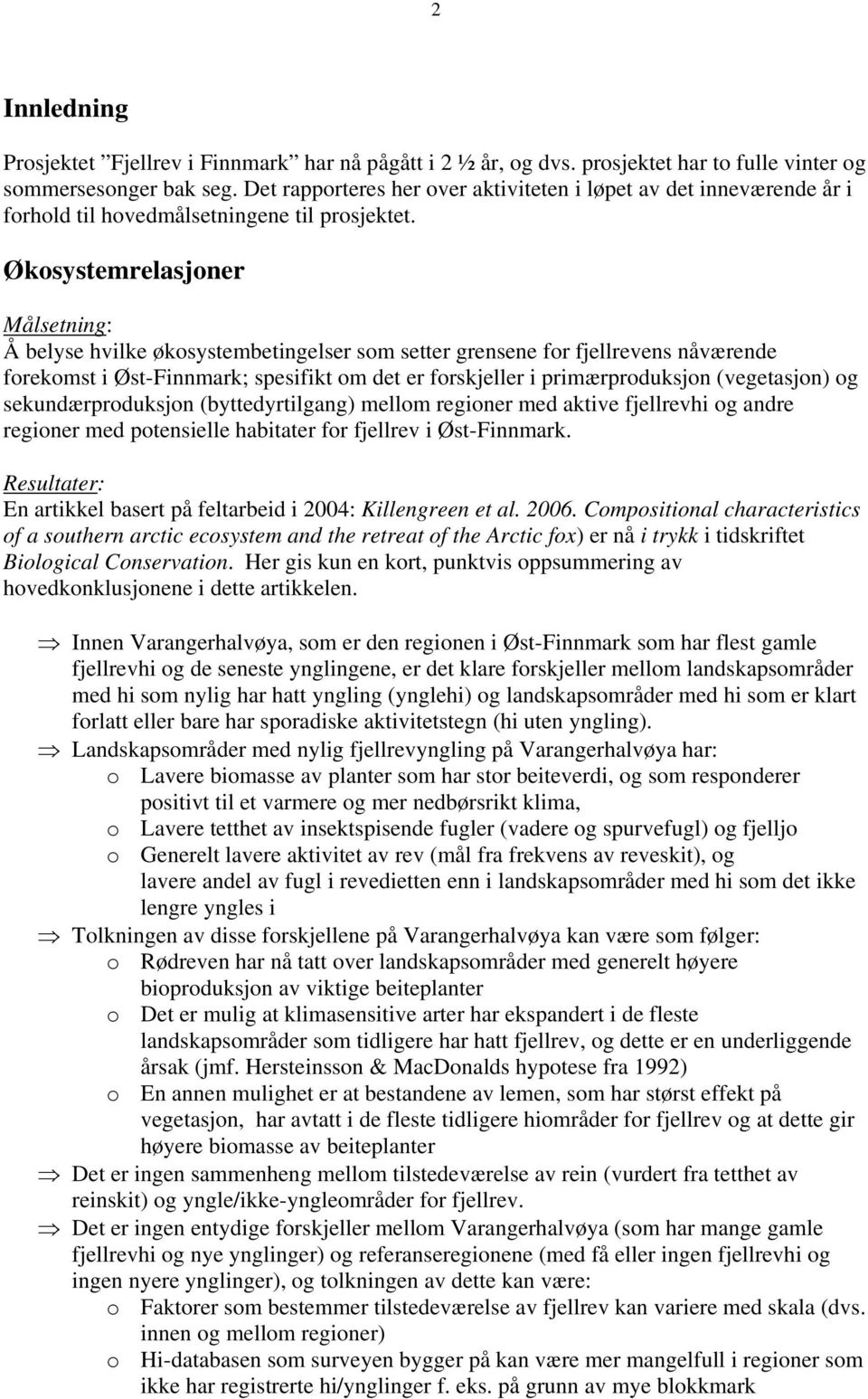 Økosystemrelasjoner Målsetning: Å belyse hvilke økosystembetingelser som setter grensene for fjellrevens nåværende forekomst i Øst-Finnmark; spesifikt om det er forskjeller i primærproduksjon