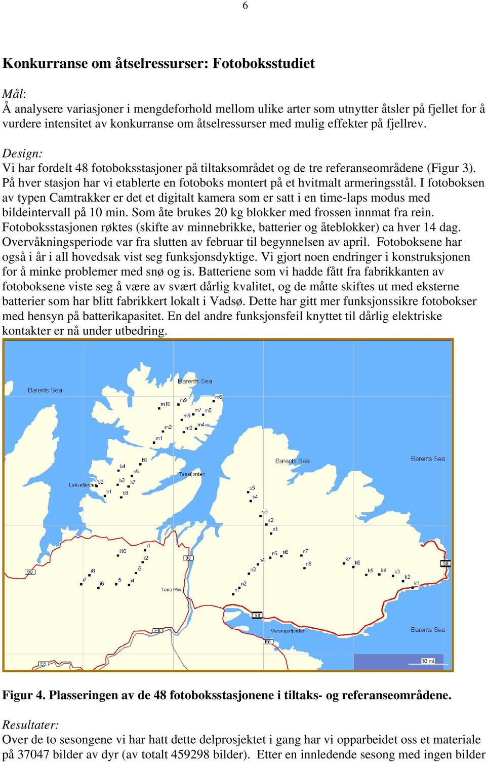 På hver stasjon har vi etablerte en fotoboks montert på et hvitmalt armeringsstål.