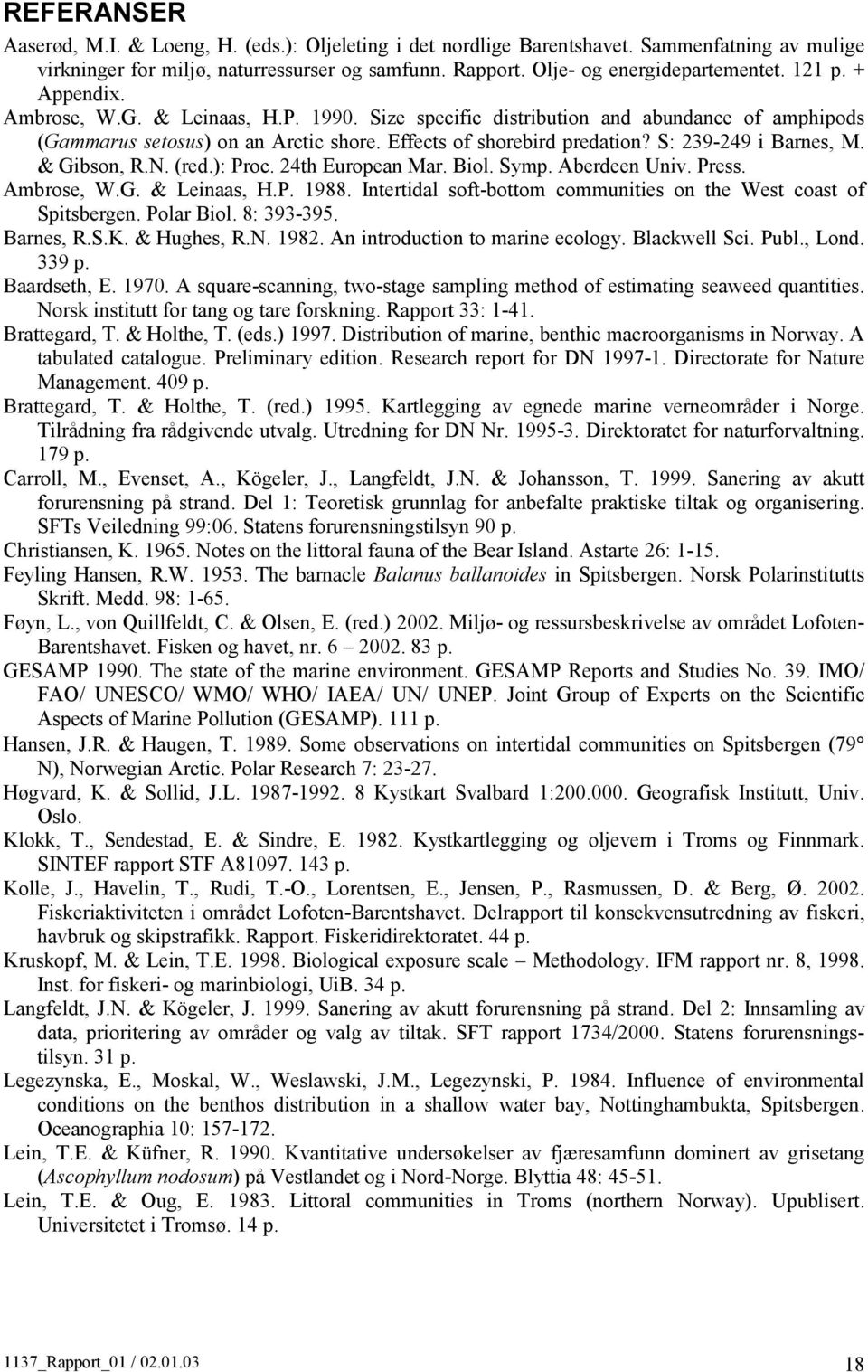 S: 239-249 i Barnes, M. & Gibson, R.N. (red.): Proc. 24th European Mar. Biol. Symp. Aberdeen Univ. Press. Ambrose, W.G. & Leinaas, H.P. 1988.